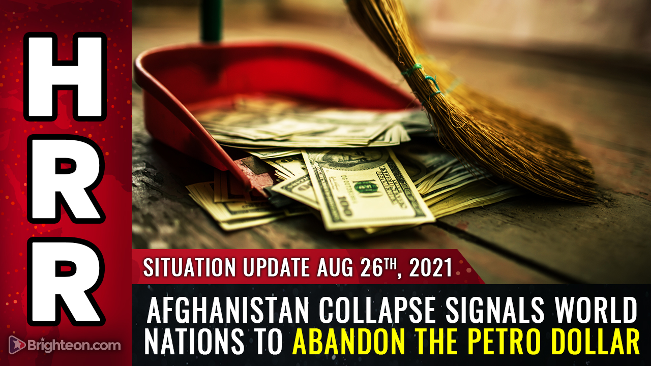 Image: Afghanistan collapse signals world nations to abandon the PETRO DOLLAR … America’s last days are upon us