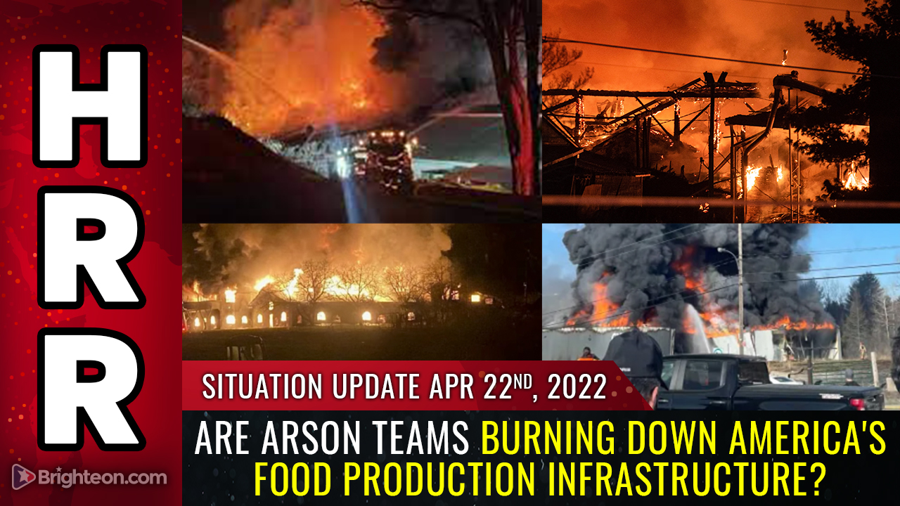 SEVERAL Very Large Food Processing & Distribution Plants Have Recently Exploded or Burned Down, Plane Crashes plus Arson Suspected HRR-2022-04-22-Situation-Update